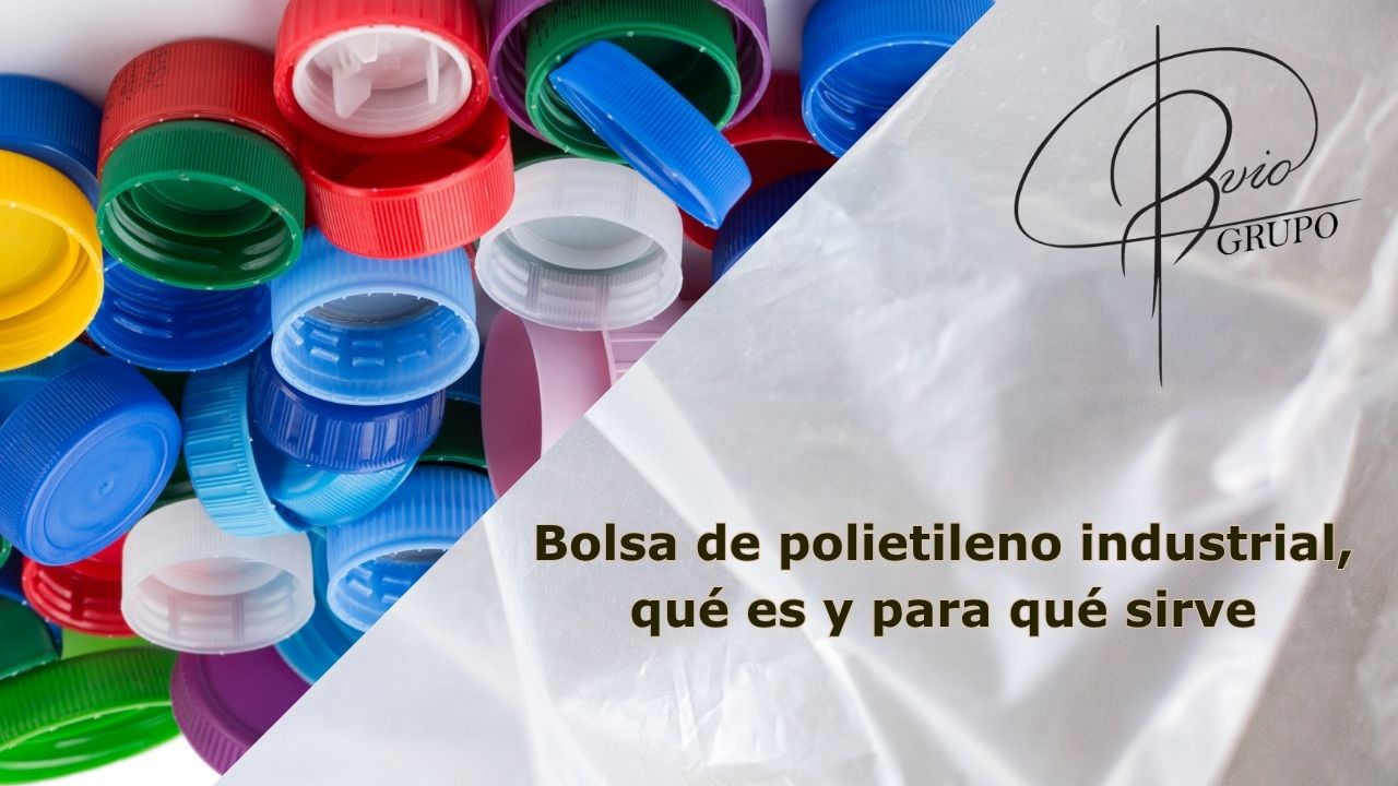 Bolsa de polietileno industrial, qué es y para qué sirve